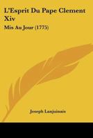 L'Esprit Du Pape Clement Xiv: Mis Au Jour (1775) 1271065746 Book Cover