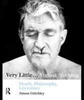 Very Little...Almost Nothing: Death, Philosophy, Literature 0415128226 Book Cover
