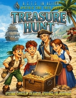 A.C.T.S. in Action - B3 - Treasure Hunt: Apostolic Core Truth Series Sunday School Curriculum B0GXRXQGPK Book Cover