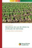 Benef�cios do uso do sil�cio na produ��o de oler�colas 6139798930 Book Cover