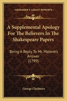 Supplemental Apology for the Believers in Shakespeare Papers: Being a Reply to Mr. Malone's Answer, Which Was Early Announced, but Never Published (Eighteenth Century Shakespeare, No. 26) 1166491471 Book Cover