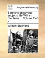 Sermons on several subjects. By William Stephens ... Volume 2 of 2 1140701916 Book Cover