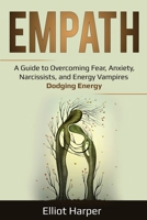 Empath: A Guide to Overcoming Fear, Anxiety, Narcissists, and Energy Vampires - Dodging Energy 1097107906 Book Cover