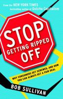 Stop Getting Ripped Off: Why Consumers Get Screwed, and How You Can Always Get a Fair Deal 034551159X Book Cover