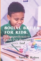 Social Skills for Kids: A Comprehensive Guide for Parents, Teachers, and Caregivers. B0BW2S2TV2 Book Cover