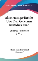 Aktenmassiger Bericht Uber Den Geheimen Deutschen Bund: Und Das Turnwesen (1831) 116101408X Book Cover