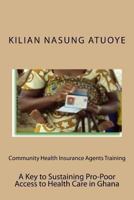 Community Health Insurance Agents Training: Key to Sustaining Pro-Poor Health Care Access in Ghana 1494853299 Book Cover