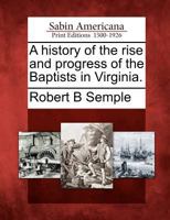A History of the Rise and Progress of the Baptists in Virginia 127576343X Book Cover