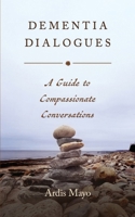 Dementia Dialogues: A Guide to Compassionate Conversations B0HJ9236HL Book Cover