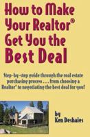 How to Make Your Realtor Get You the Best Deal 1891689770 Book Cover
