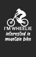 Im wheelie interested in mountain bike: Mountain bike notebook for mountain bikers with spell. 120 pages lined. Perfect gift. 1710049367 Book Cover
