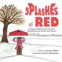 Splashes of Red: A Hope-Filled Story for Families Navigating Loss, Grief, and Heaven B0H6H55VZR Book Cover