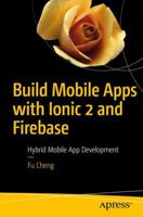 Build Mobile Apps with Ionic 2 and Firebase: Hybrid Mobile App Development 1484227360 Book Cover