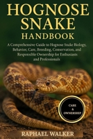 HOGNOSE SNAKE HANDBOOK: A Comprehensive Guide to Hognose Snake Biology, Behavior, Care, Breeding, Conservation, and Responsible Ownership for Enthusiasts and Professionals B0FQK41ZVM Book Cover