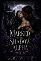 Marked by the Shadow Alpha: A Dark Fated Mates Shifter Romance (The Shadowbound Mates Trilogy) B0GZ83FZPJ Book Cover
