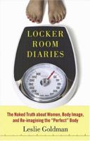 Locker Room Diaries: The Naked Truth about Women, Body Image and Re-imagining the "Perfect" Body 0738210420 Book Cover