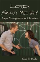 Lord, Shut Me Up! Anger Management for Christians 1587367637 Book Cover