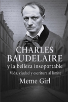 Charles Baudelaire y la belleza insoportable: Vida, ciudad y escritura al límite (Spanish Edition) B0F84GTVDZ Book Cover