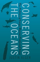 Conserving the Oceans: The Politics of Large Marine Protected Areas 0197540538 Book Cover