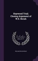 Haywood Trial; Closing Argument of W.E. Borah 1355148979 Book Cover