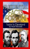 Presidential Facts for Fun! Taylor to Cleveland 1490529667 Book Cover