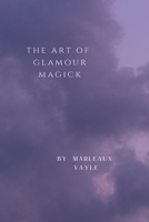 The Art Of Glamour Magick B0GY591LQH Book Cover