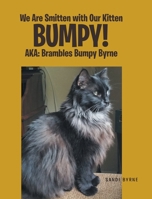 We Are Smitten with Our Kitten Bumpy!: AKA: Brambles Bumpy Byrne B0CBCXNWVN Book Cover