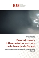 Pseudotumeurs Inflammatoires au cours de la Maladie de Behçet: Pseudotumeurs Inflammatoires & Maladie de Behçet 6139561396 Book Cover