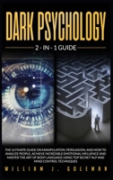 Dark Psychology: The Ultimate Guide on Manipulation, Persuasion, and How to Analyze People. Achieve Incredible Emotional Influence and Master the Art of Body Language Using Top Secret Nlp and Mind Con 1801208247 Book Cover