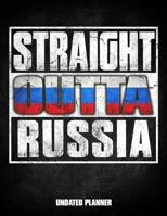 Straight Outta Russia Undated Planner: Russian Flag Personalized Vintage Gift for Coworker Friend Customized  Planner Daily Weekly Monthly Undated Calendar Organizer Journal 1675870144 Book Cover