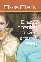 Chess opening moves are not easy B0DF5G2LH2 Book Cover