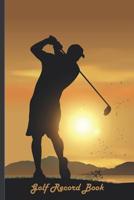 Golf Record Boook: Record and Score Keeping Logbook. Space to record details about the course, green, weather, and score for up to four golfers. Capture your memories with guided prompts. Makes A Grea 1096596989 Book Cover