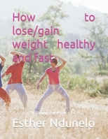 How to lose/gain weight healthy and fast B0BNQB48J8 Book Cover