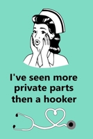 I've Seen More Private Parts Than A Hooker: Notebook, Journal - Humorous, funny gag gift for Doctors, Nurse Practitioner, Medical assistant, nursing school graduation & Thank you Gift 1700488082 Book Cover