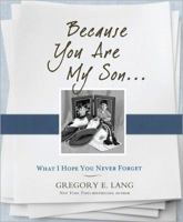 Because You Are My Son: What I Hope You Never Forget 1402239084 Book Cover