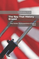 The Spy That History Erased: Pearl Harbor: The Inconvenience of Truth: A Novel B09ZC9P4MJ Book Cover
