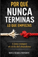 Por qué nunca terminas lo que empiezas: Cómo romper el ciclo del abandono (Spanish Edition) B0GR5LYQBP Book Cover