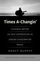 Times A-Changin': Flexible Meter as Self-Expression in Singer-Songwriter Music 0197635210 Book Cover