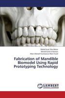 Fabrication of Mandible Biomodel Using Rapid Prototyping Technology 3659394688 Book Cover