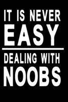 It is never easy dealing with noobs: Notebook, Diary and Journal with 120 Lined Pages for funny people 1670956105 Book Cover