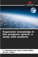 Ergonomic knowledge in the academic sphere: a study with students 6207256131 Book Cover