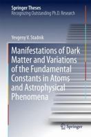 Manifestations of Dark Matter and Variations of the Fundamental Constants in Atoms and Astrophysical Phenomena 331963416X Book Cover
