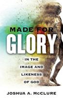 Made for Glory: In the Image and Likeness of God 1632694263 Book Cover