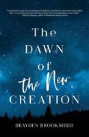 The Dawn of the New Creation: Exploring the Christian Hope As Told by Revelation 1945793414 Book Cover