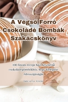 A Végső Forró Csokoládé Bombák Szakácskönyv 1835517625 Book Cover