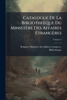 Catalogue De La Bibliotheèque Du Ministère Des Affaires Étrangères, Volume 2 124604370X Book Cover