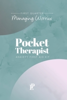 Pocket Therapist Anxiety First Aid Kit: First Quarter Managing Worries B0BZJZ98J4 Book Cover