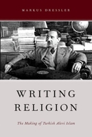 Writing Religion: The Making of Turkish Alevi Islam 0190234091 Book Cover