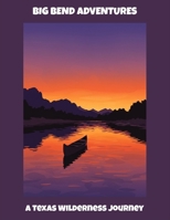 Big Bend Adventures: A Texas Wilderness Journey B0FPBJG65W Book Cover
