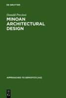Minoan Architectural Design: Formation and Signification (Approaches to Semiotics) 9027934096 Book Cover